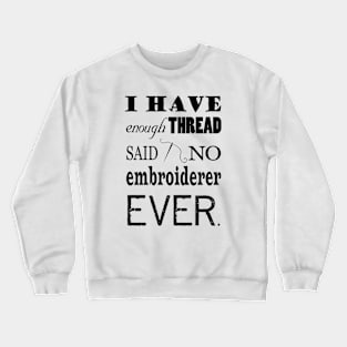 Not Enough Thread - Embroidery Crafts Crewneck Sweatshirt